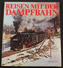 Bundesrepublik Deutschland Günther Feuereissen / Reisen mit der Dampfbahn / Ein Farbbildband mit den ... -