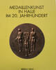 Berlin Literatur Steguweit, Medaillenkunst in Halle im 20. Jahrhundert -